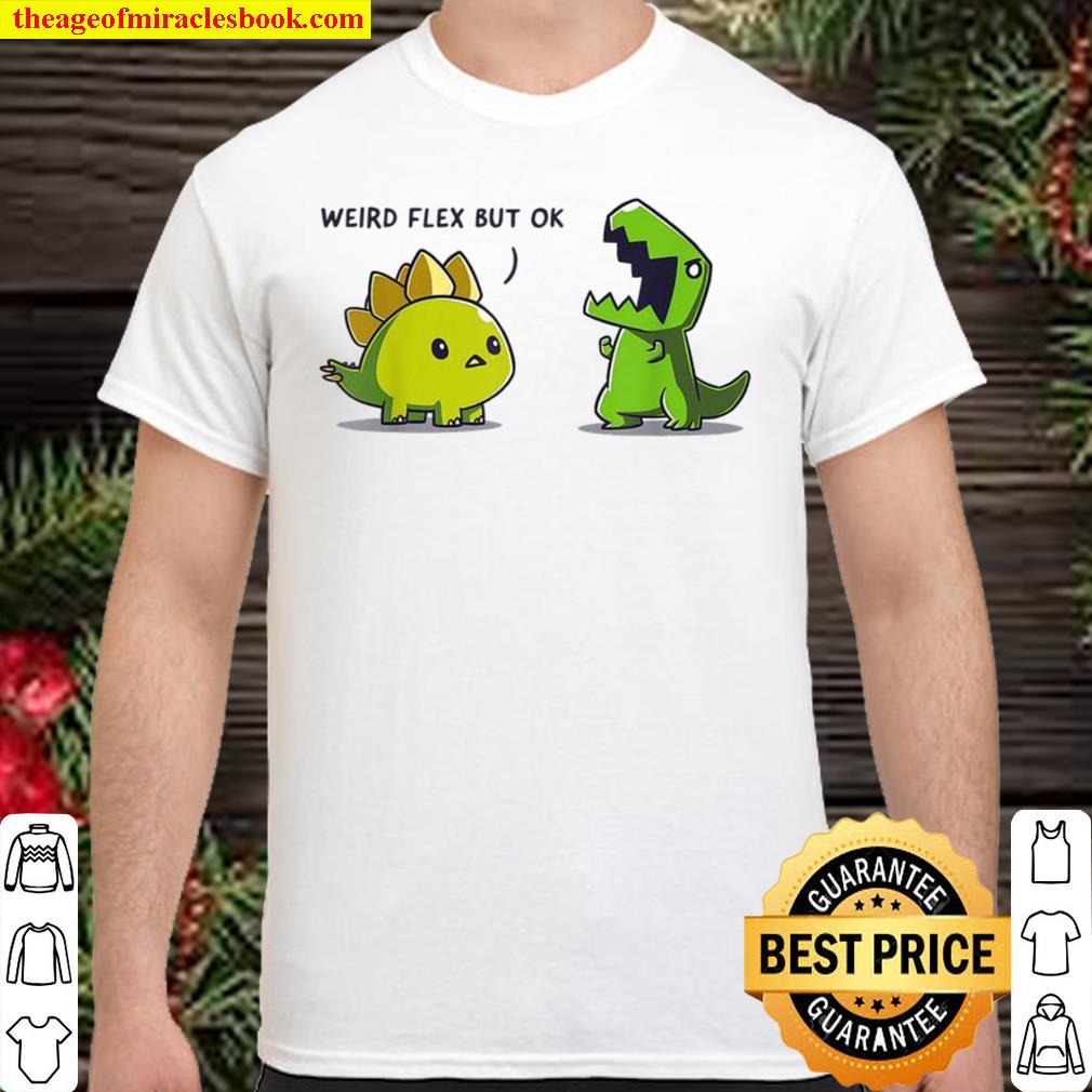 Weird Flex But Ok Dinosaur 2021 Shirt, Hoodie, Long Sleeved, SweatShirt