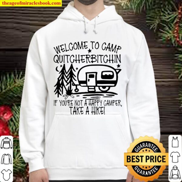 Welcome To Camp Quitcherbitchin If You’re Not A Happy Camper Take A Hi Hoodie