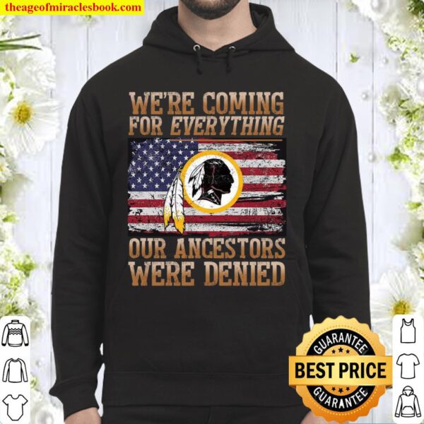 We’re Coming For Everything Our Ancestors Were Denied Hoodie