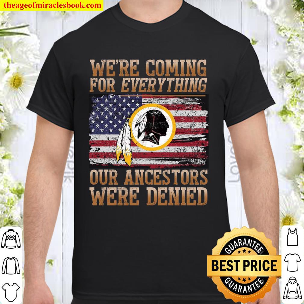 We’re Coming For Everything Our Ancestors Were Denied 2021 Shirt, Hoodie, Long Sleeved, SweatShirt
