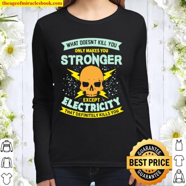What Doesn’t Kill You Only Makes You Stronger Electrician Women Long Sleeved