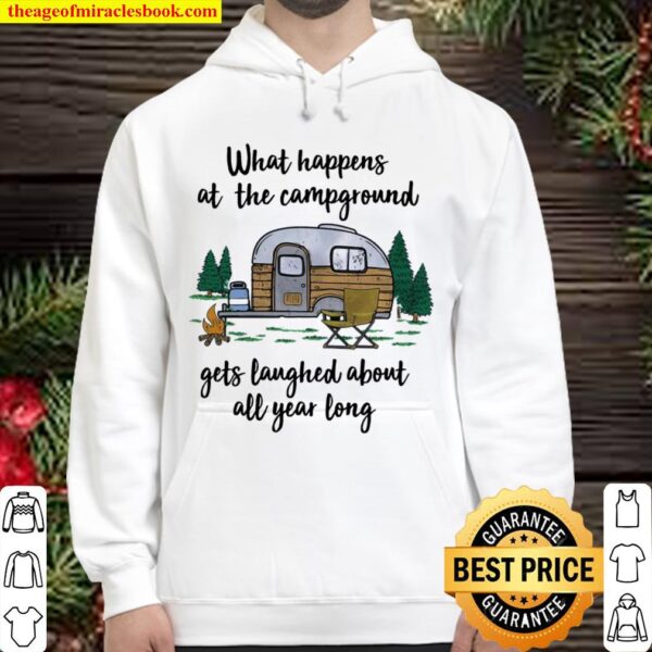 What Happens At The Campground Gets Laughed About All Year Long Hoodie