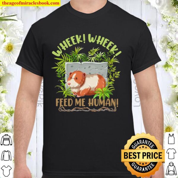 Wheek Wheek Feed Me Human Cavy Guinea Pig Shirt