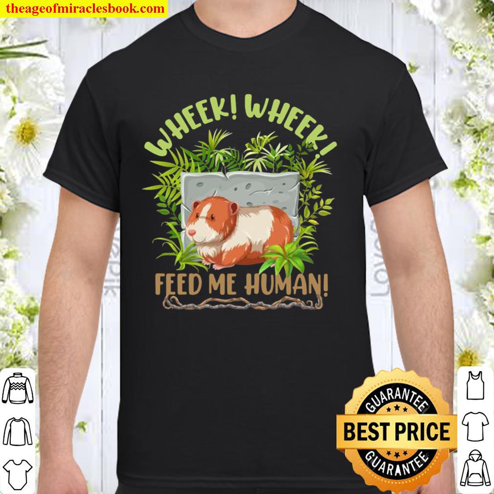Wheek Wheek Feed Me Human Cavy Guinea Pig limited Shirt, Hoodie, Long Sleeved, SweatShirt
