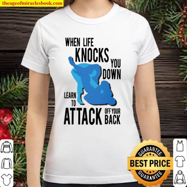 When Life Knocks You Down Learn To Attack Off Your Back Shirt Classic Women T-Shirt