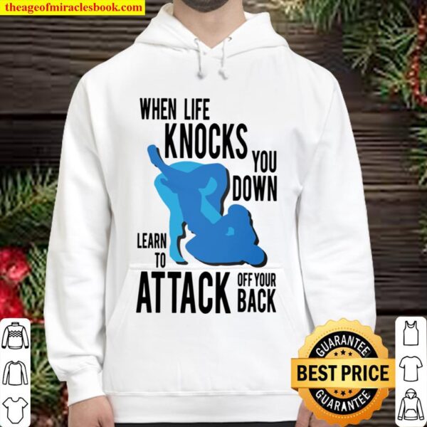 When Life Knocks You Down Learn To Attack Off Your Back Shirt Hoodie