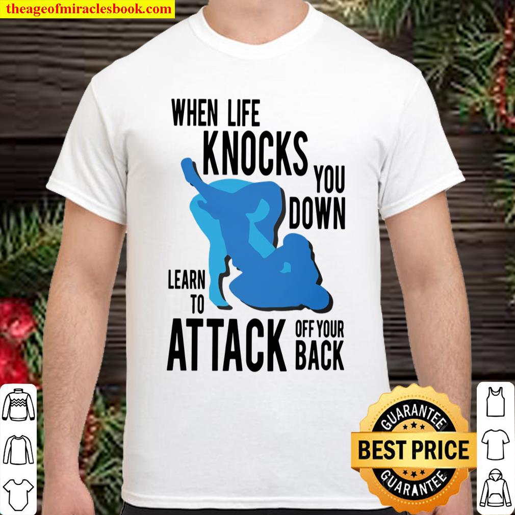 When Life Knocks You Down Learn To Attack Off Your Back shirt, hoodie, tank top, sweater