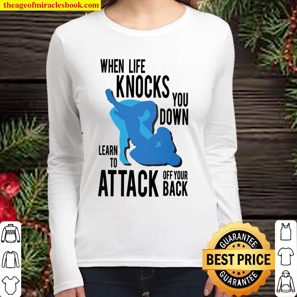 When Life Knocks You Down Learn To Attack Off Your Back Shirt Women Long Sleeved