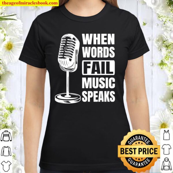 When Words Fail Music Speaks Classic Women T-Shirt