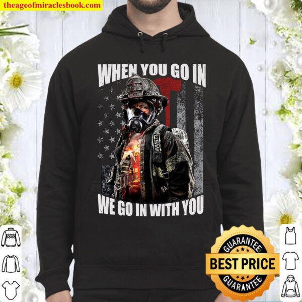 When You Go In We Go In With You Hoodie