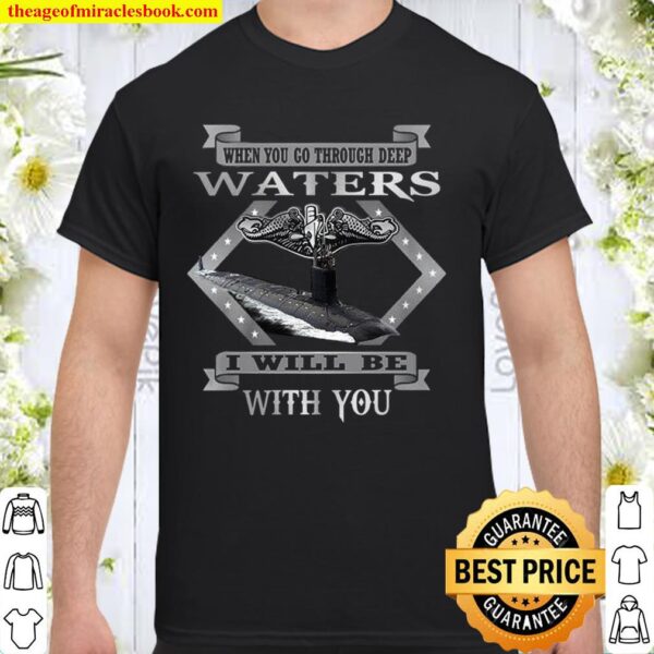 When You Go Through Deep Waters I Will Be With You Shirt