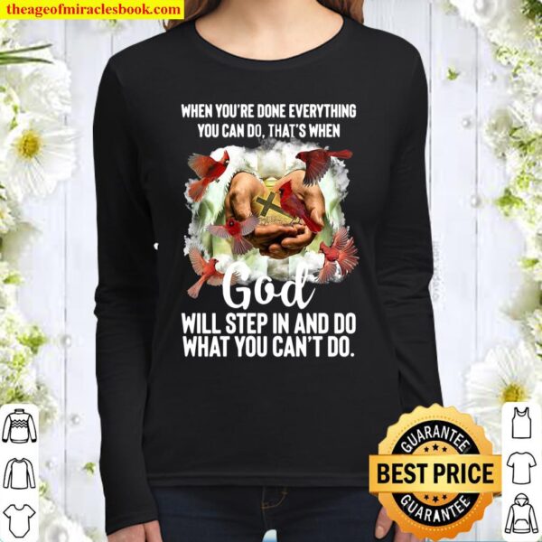 When You’re Done Everything You Can Do That’s When God Will Step In An Women Long Sleeved
