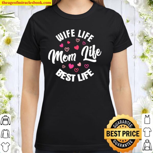 Wife Life, Mom Life, Best Life MomWifey Classic Women T-Shirt