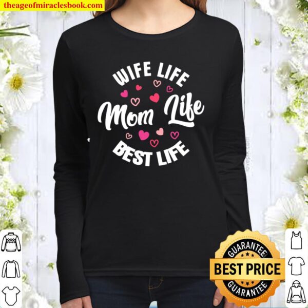 Wife Life, Mom Life, Best Life MomWifey Women Long Sleeved