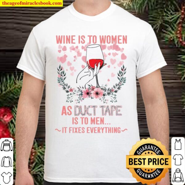 Wine Is To Women As Duct Tape Is To Men It Fixes Everything Shirt