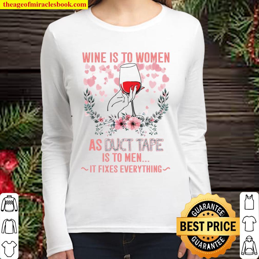 Wine Is To Women As Duct Tape Is To Men It Fixes Everything Women Long Sleeved