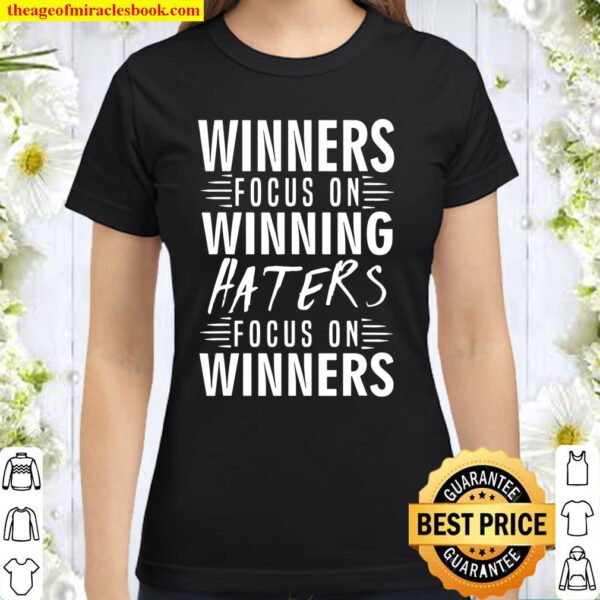 Winners Focus On Winning Haters Focus On Winners Classic Women T-Shirt