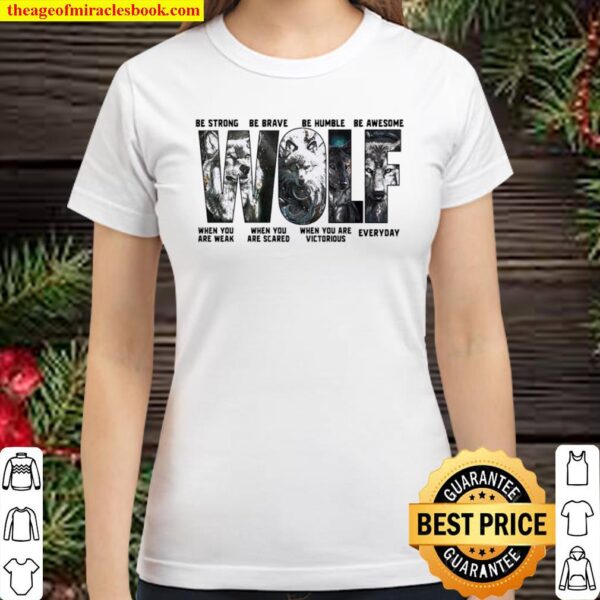 Wolf be strong be brave be humble be awesome race when you are weak wh Classic Women T-Shirt