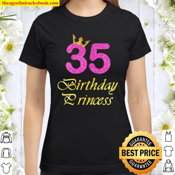 Womens 35th Birthday Girl Princess 35 Years Old Classic Women T-Shirt