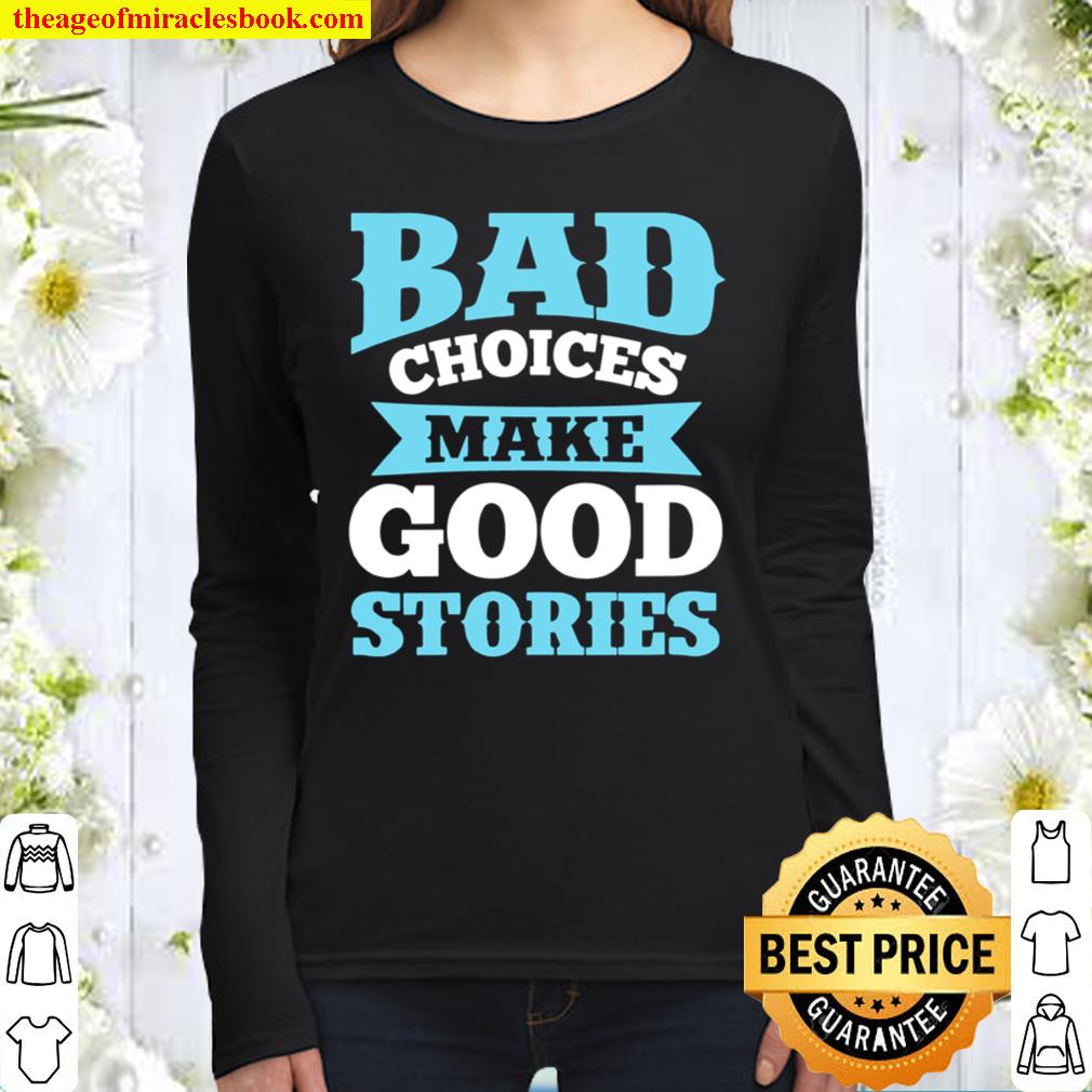 Womens Bad Choices Make Good Stories Sarcastic Saying Women Long Sleeved