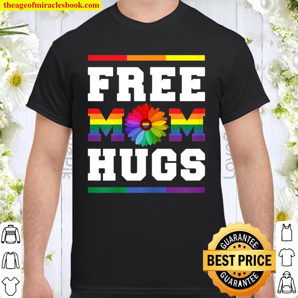 Womens Free Mom Hugs Gay Pride LGBT Floral design Trans Mom limited Shirt, Hoodie, Long Sleeved, SweatShirt