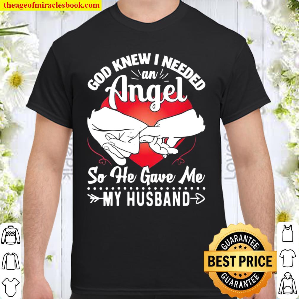 Womens God Knew I Need An Angel So He Gave Me My Husband hot Shirt, Hoodie, Long Sleeved, SweatShirt