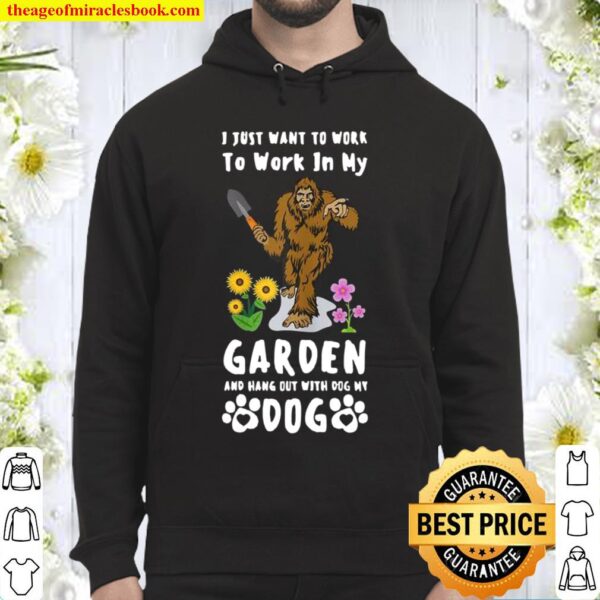 Womens I Just Want To Work In Garden And Hang Out With Dog Bigfoot Hoodie