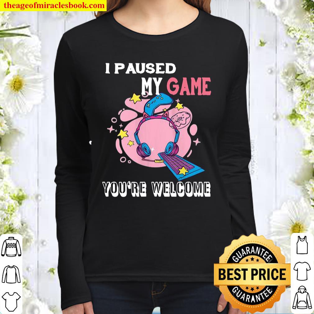 Womens I Paused My Game You’re Welcome Gamer Controller Te Women Long Sleeved