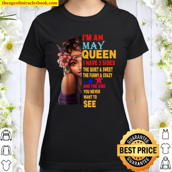 Womens MAY QUEEN I HAVE 3 SIDES MAY SHIRT FOR GIRLS Classic Women T-Shirt