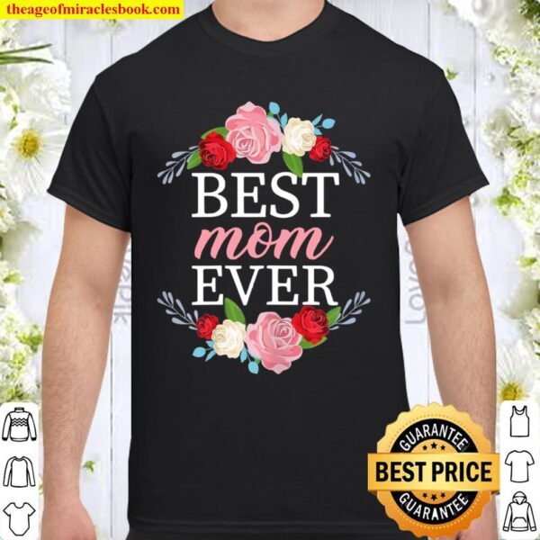 Womens Mother Mother’s Day Best Mom Ever Flower Floral Shirt