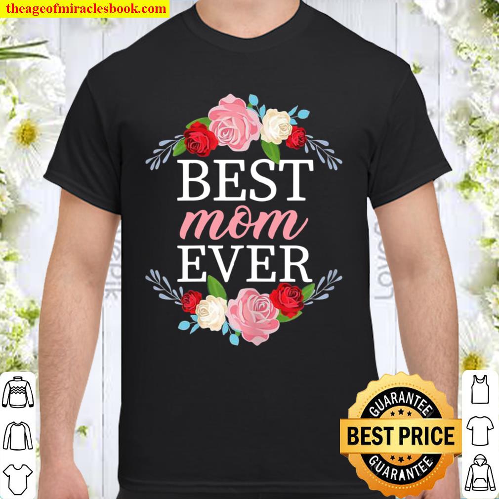 Womens Mother Mother’s Day Best Mom Ever Flower Floral hot Shirt, Hoodie, Long Sleeved, SweatShirt