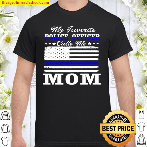 Womens My Favorite Police Officer Calls Me Mom Mothers Day. Shirt