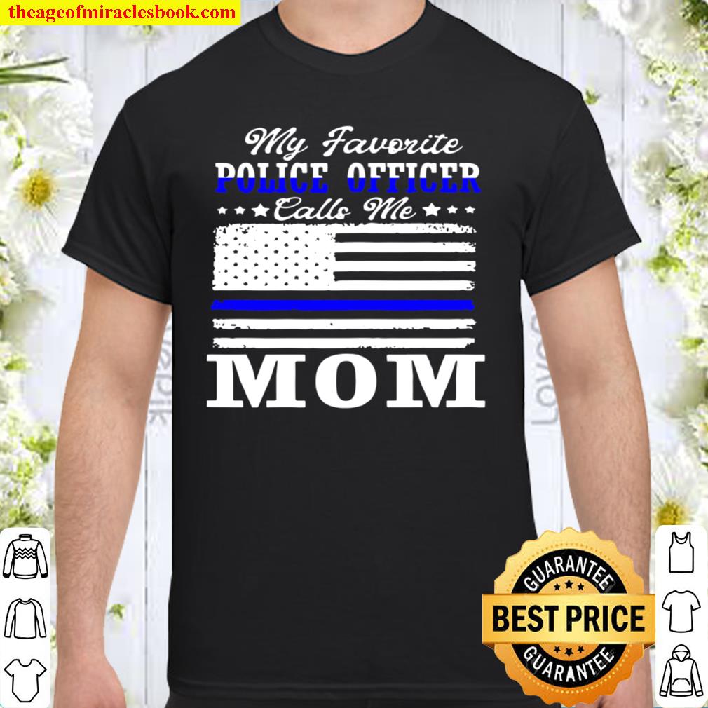 Womens My Favorite Police Officer Calls Me Mom Mothers Day 2021 Shirt, Hoodie, Long Sleeved, SweatShirt