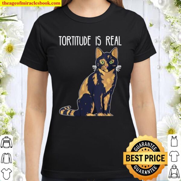 Womens Tortitude Is Real Tortoise Shell Tortie Cat Classic Women T-Shirt