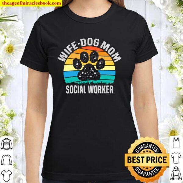 Womens Wife Dog Mom Social Worker Dog Classic Women T-Shirt