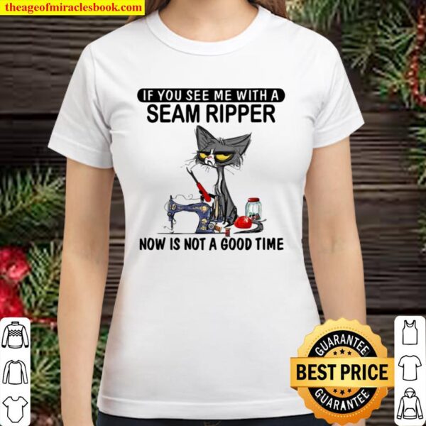 Womens if you see me with a seam ripper now is not a good time Classic Women T-Shirt