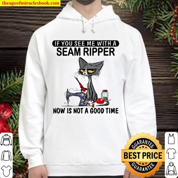 Womens if you see me with a seam ripper now is not a good time Hoodie