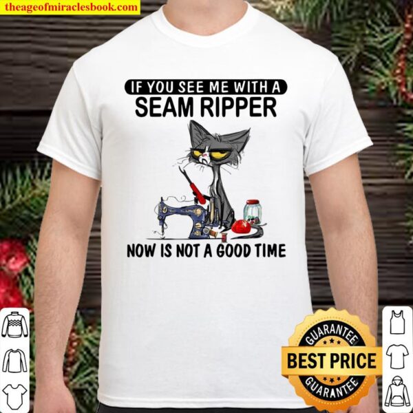 Womens if you see me with a seam ripper now is not a good time Shirt