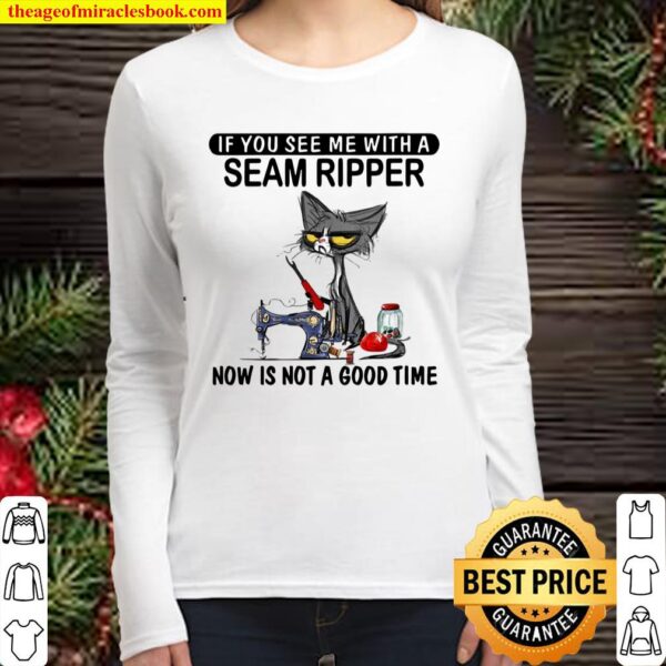 Womens if you see me with a seam ripper now is not a good time Women Long Sleeved