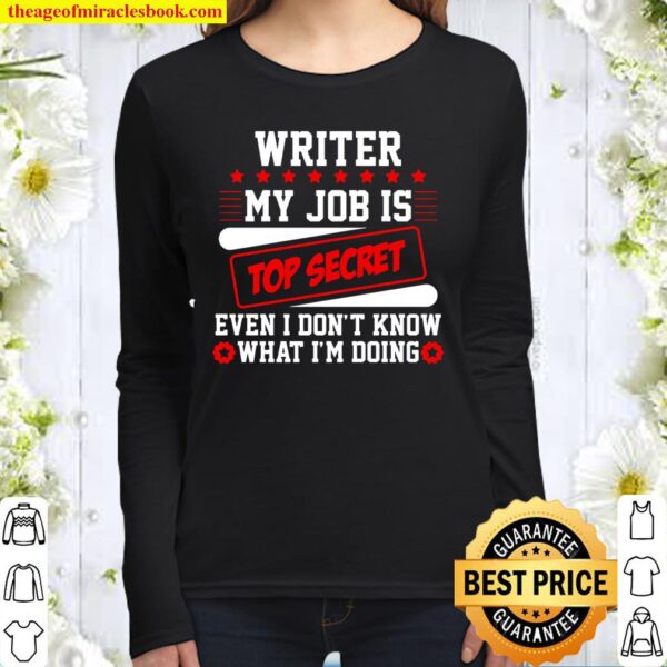 Writer My Job Is Top Secret Even I Don’t Know What I’m Doing Women Long Sleeved
