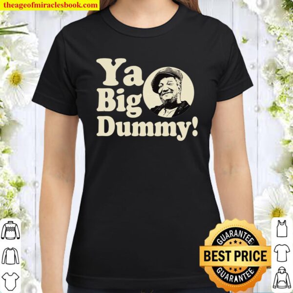 Ya Big Dummy Classic Women T-Shirt
