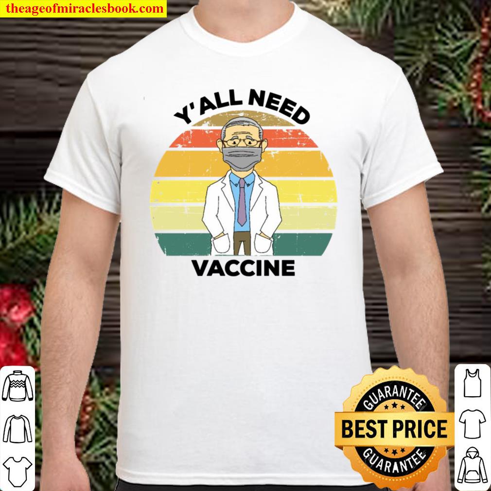 Y’all Need Vaccine Vaccination 2021 Shirt, Hoodie, Long Sleeved, SweatShirt