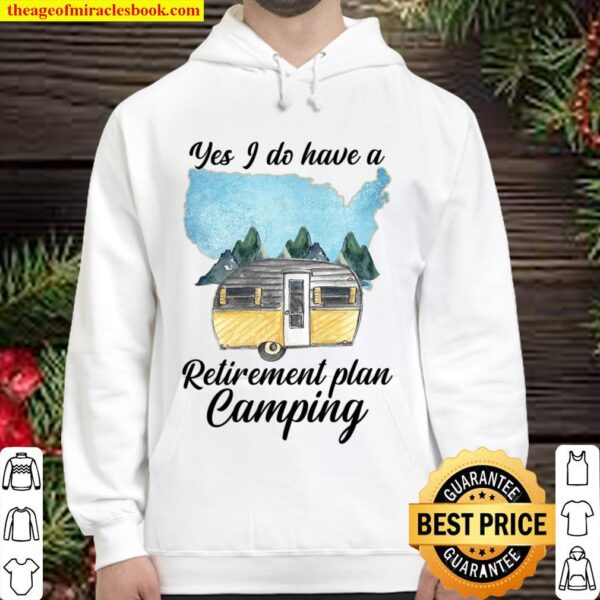 Yes I Do Have A Retirement Plan Camping Hoodie