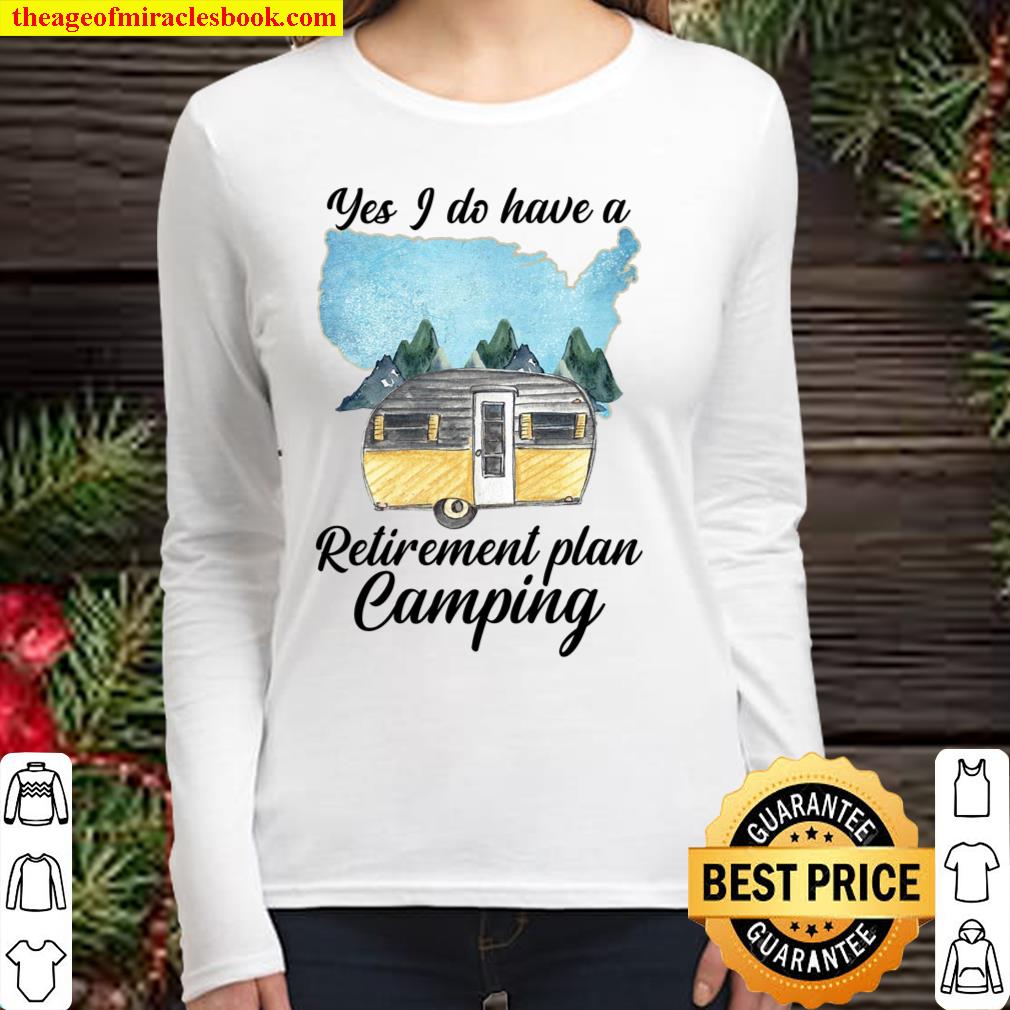 Yes I Do Have A Retirement Plan Camping Women Long Sleeved