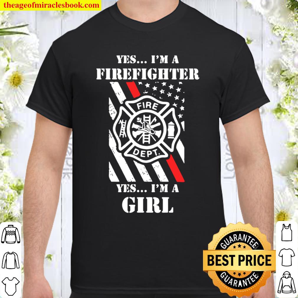 Yes I’m A Firefighter Yes I’m A Girl 2021 Shirt, Hoodie, Long Sleeved, SweatShirt