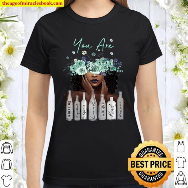 You Are Amazing Important Special Loved Unique Kind Precious Classic Women T-Shirt