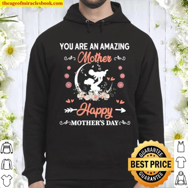 You Are An Amazing Mother Happy Mother’s Day Hoodie