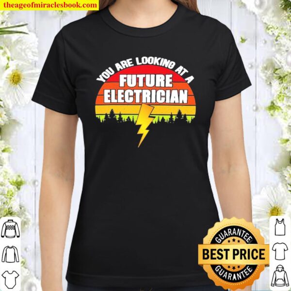 You Are Looking At A Future Electrician Vintage Retro Classic Women T-Shirt