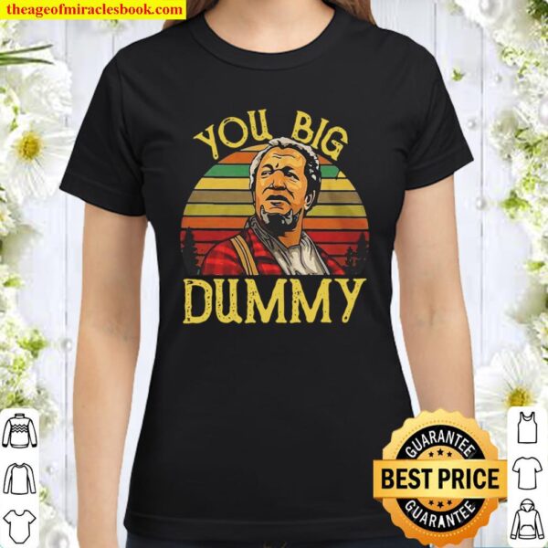 You Big Dummy Classic Women T-Shirt