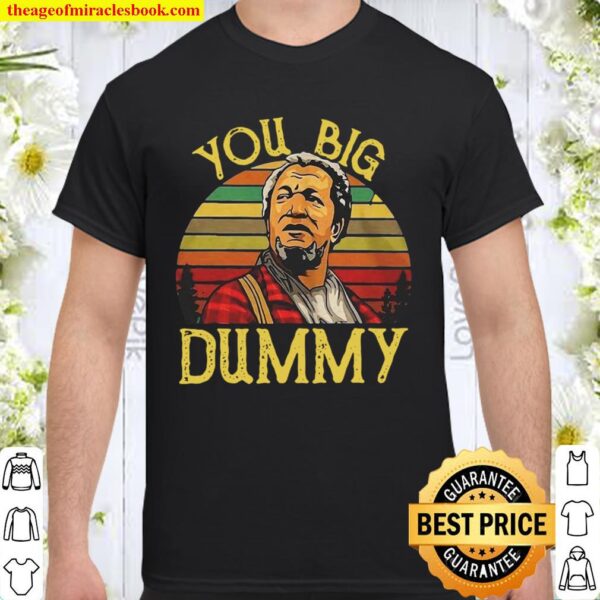 You Big Dummy Shirt